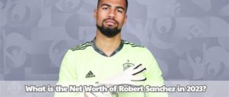 Robert Sanchez Net Worth (Football)