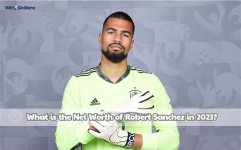 Robert Sanchez Net Worth (Football)