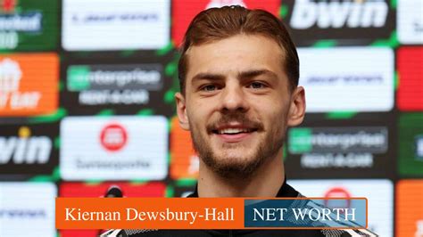 Kiernan Dewsbury-Hall Net Worth